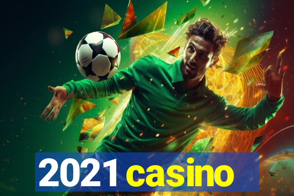 2021 casino