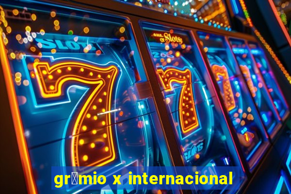 gr锚mio x internacional