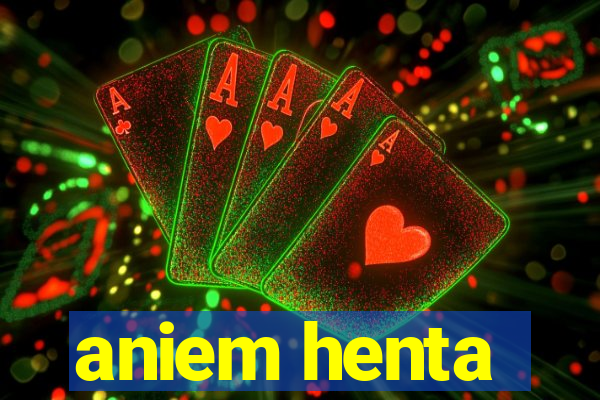 aniem henta