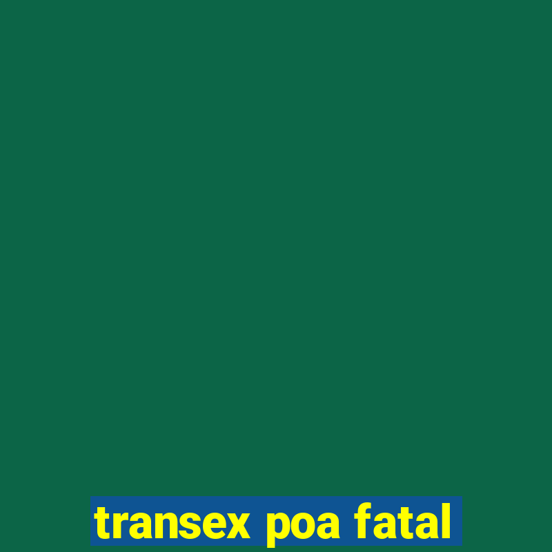 transex poa fatal