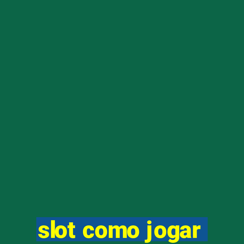 slot como jogar