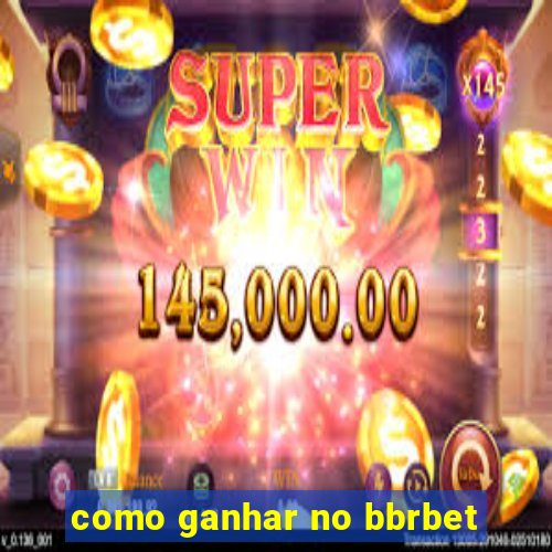 como ganhar no bbrbet