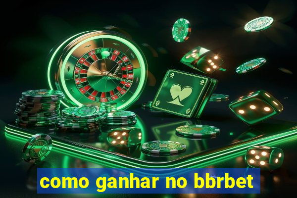 como ganhar no bbrbet