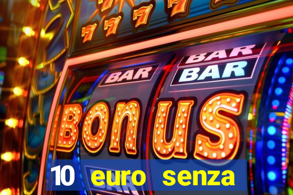 10 euro senza deposito casino