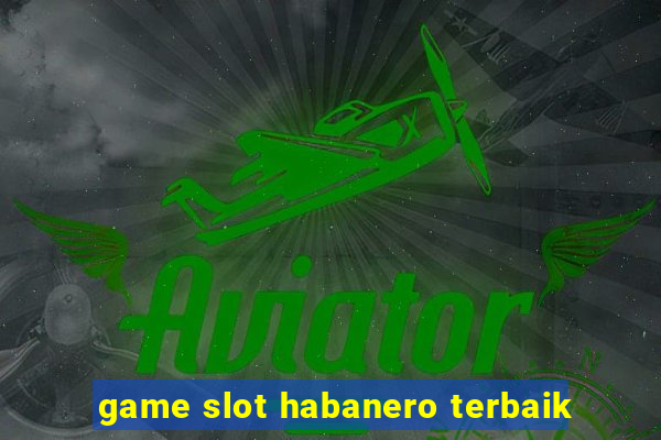 game slot habanero terbaik