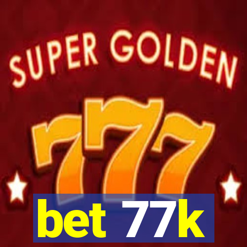 bet 77k