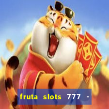 fruta slots 777 - mega jackpot