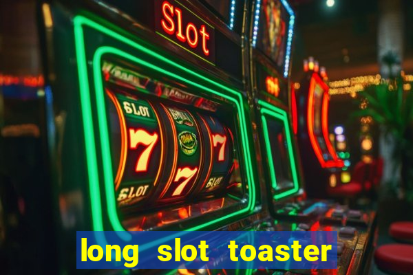 long slot toaster 2 slice