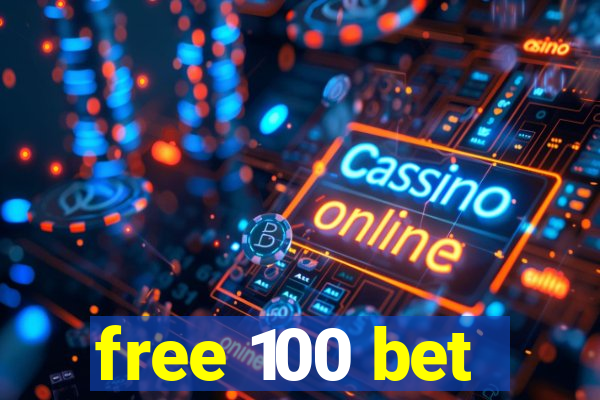 free 100 bet