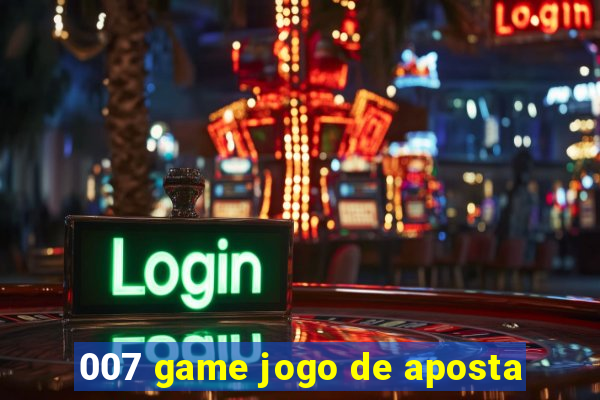 007 game jogo de aposta