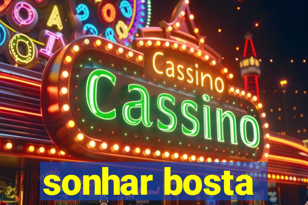 sonhar bosta