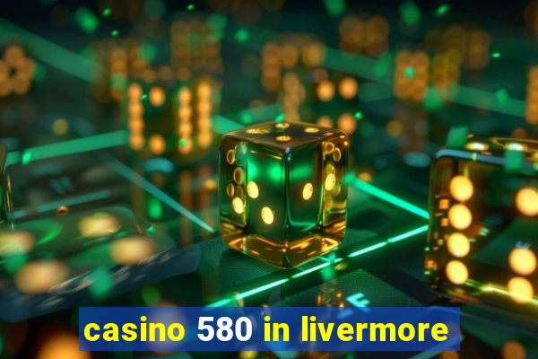 casino 580 in livermore