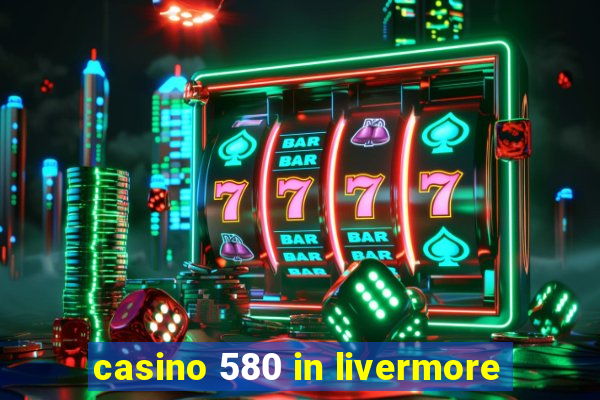 casino 580 in livermore