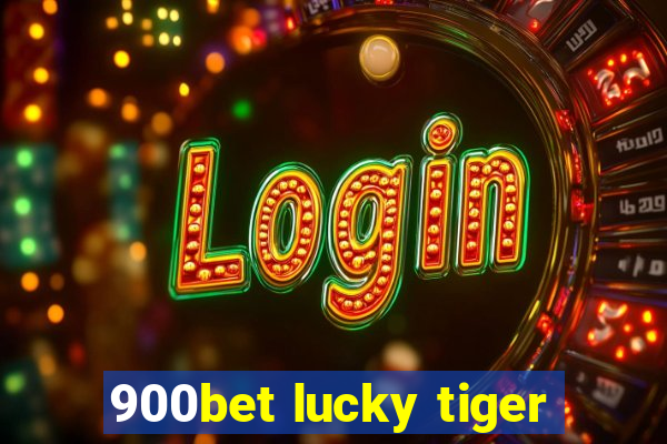 900bet lucky tiger