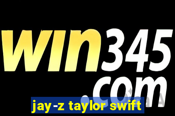 jay-z taylor swift