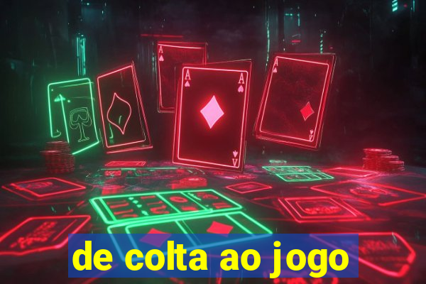 de colta ao jogo