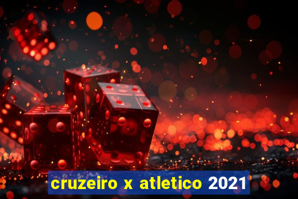 cruzeiro x atletico 2021