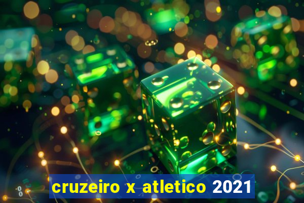 cruzeiro x atletico 2021