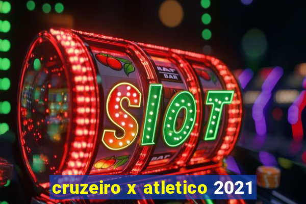 cruzeiro x atletico 2021