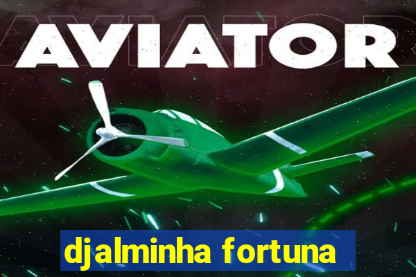 djalminha fortuna