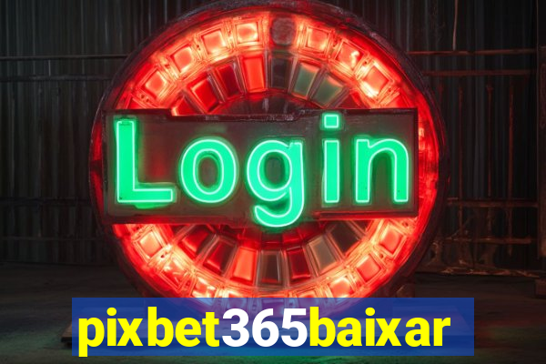 pixbet365baixar