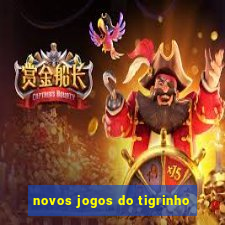 novos jogos do tigrinho