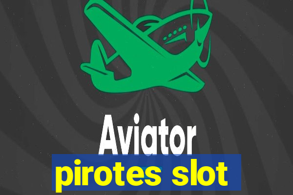 pirotes slot