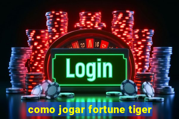 como jogar fortune tiger