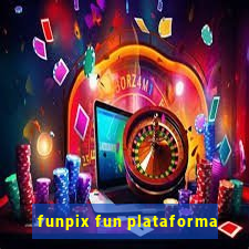 funpix fun plataforma