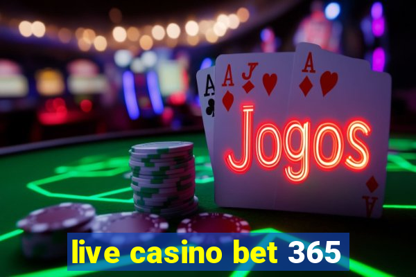 live casino bet 365