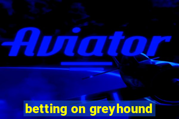 betting on greyhound