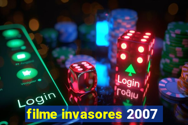 filme invasores 2007