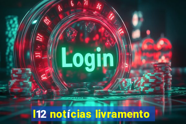 l12 notícias livramento