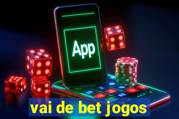 vai de bet jogos