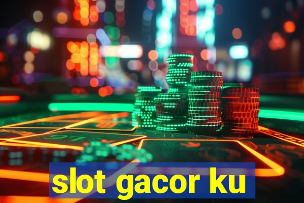 slot gacor ku