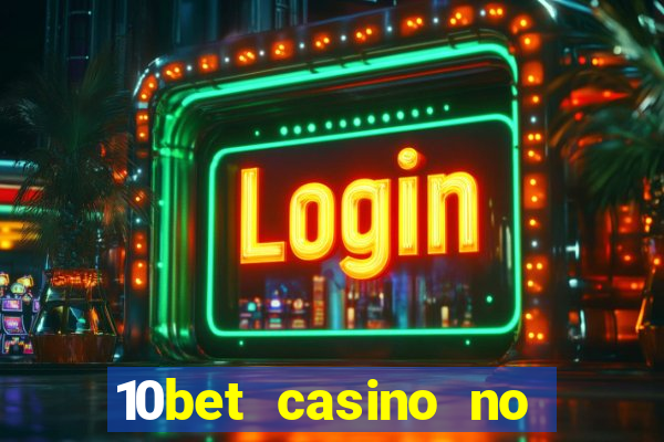 10bet casino no deposit bonus