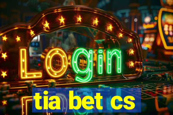 tia bet cs