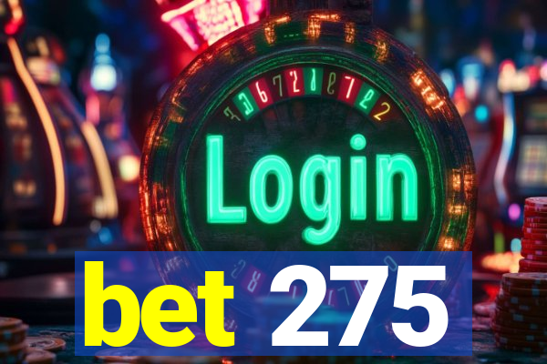 bet 275