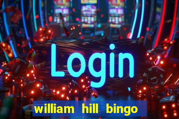 william hill bingo refer a friend