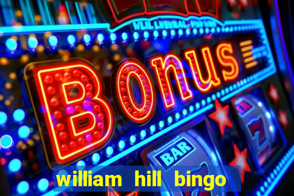 william hill bingo refer a friend