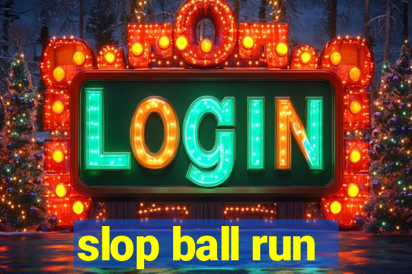 slop ball run