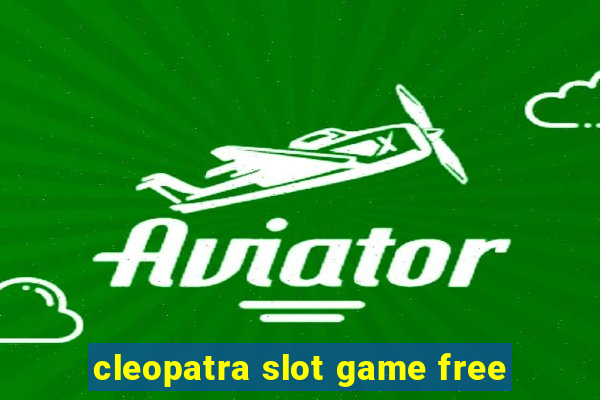 cleopatra slot game free