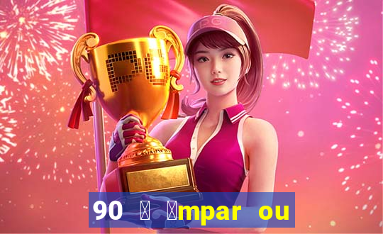 90 茅 铆mpar ou 茅 par