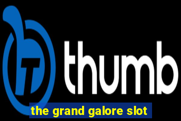 the grand galore slot