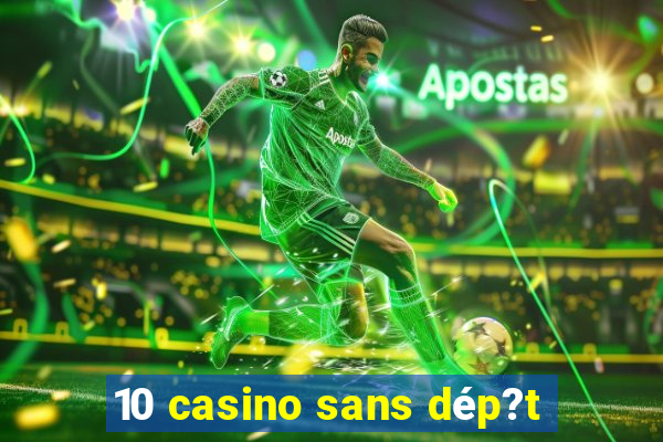 10 casino sans dép?t