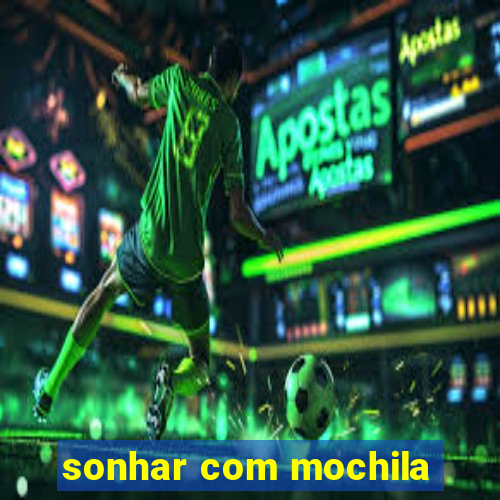 sonhar com mochila