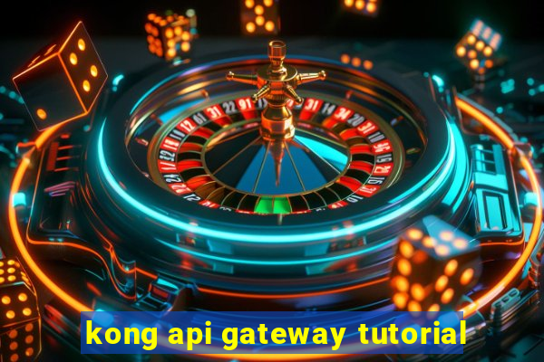 kong api gateway tutorial