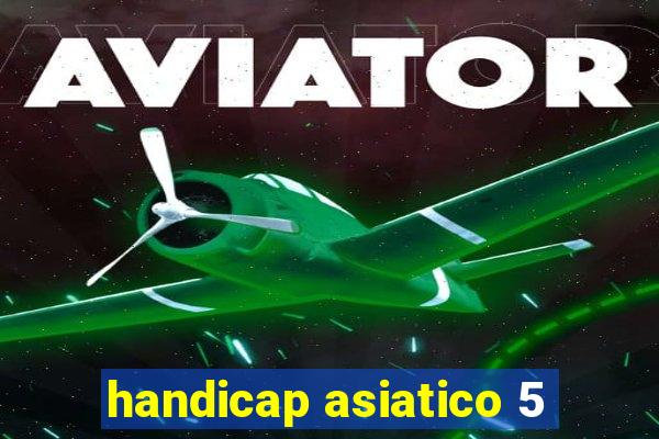 handicap asiatico 5