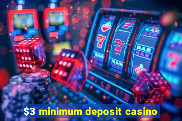 $3 minimum deposit casino