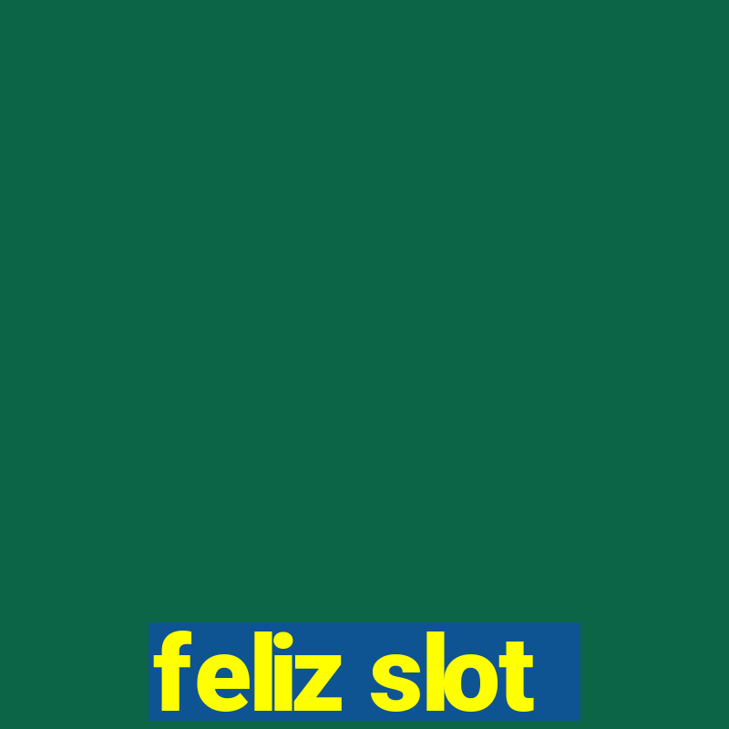 feliz slot